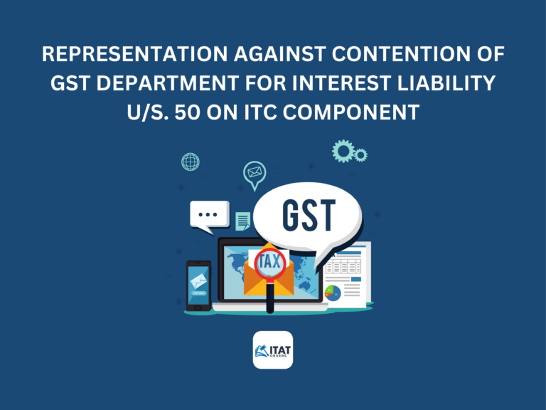 Representation against contention of GST Department for interest liability u/s. 50 on ITC component