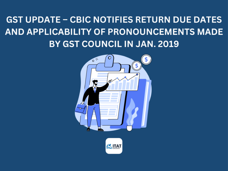 GST Update – CBIC notifies return due dates and applicability of pronouncements made by GST council in Jan. 2019