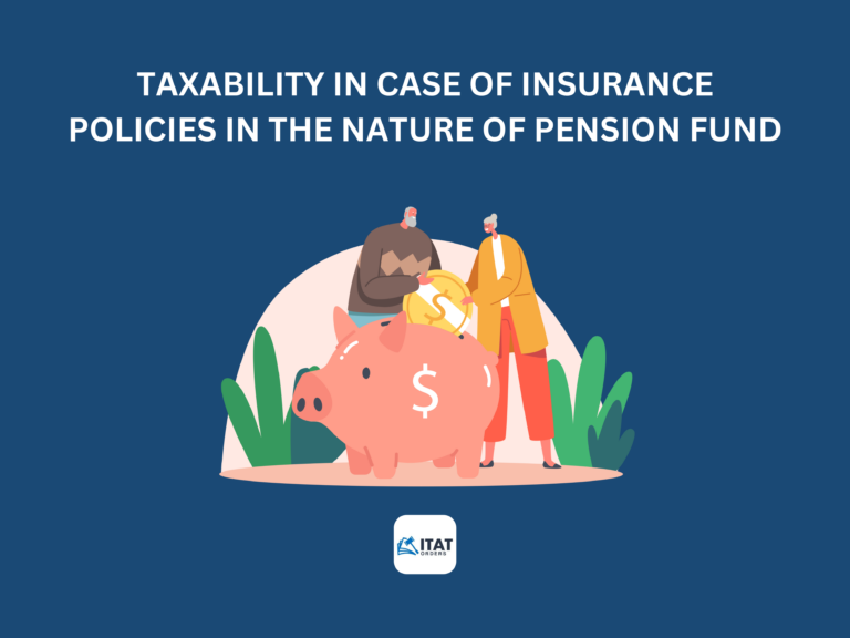 Taxability in case of Insurance Policies in the nature of Pension Fund