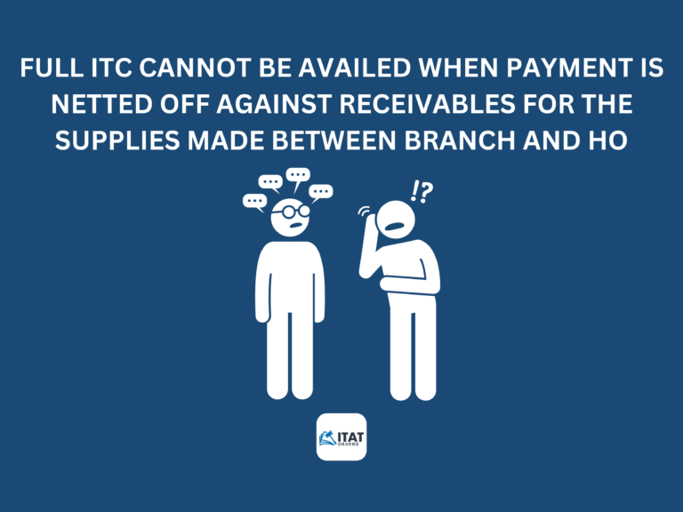 Full ITC cannot be availed when payment is netted off against receivables for the supplies made between Branch and HO