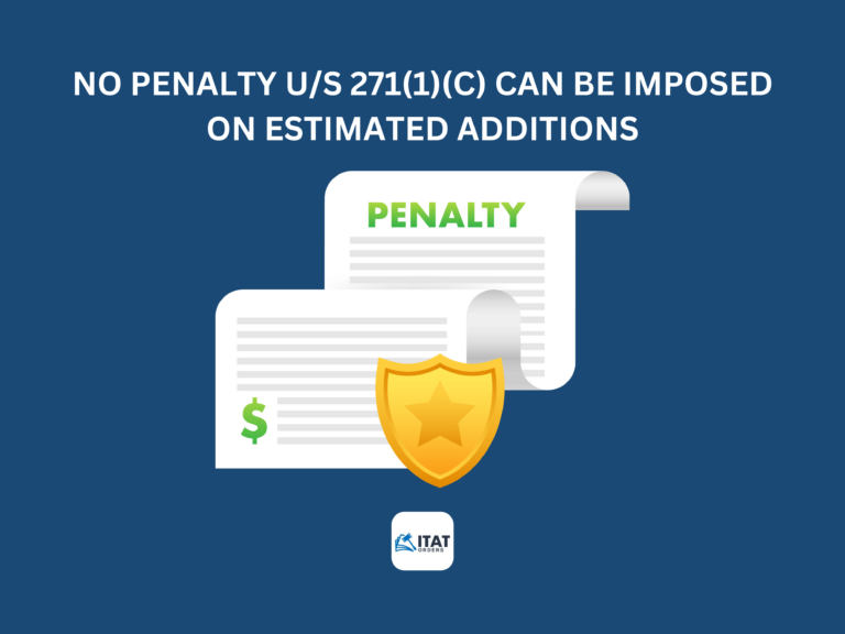 No Penalty u/s 271(1)(c) can be imposed on estimated additions