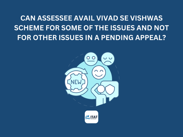 Can assessee avail Vivad se Vishwas scheme for some of the issues and not for other issues in a pending appeal?
