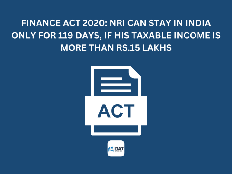 Finance Act 2020: NRI can stay in India only for 119 days, if his taxable income is more than Rs.15 lakhs.