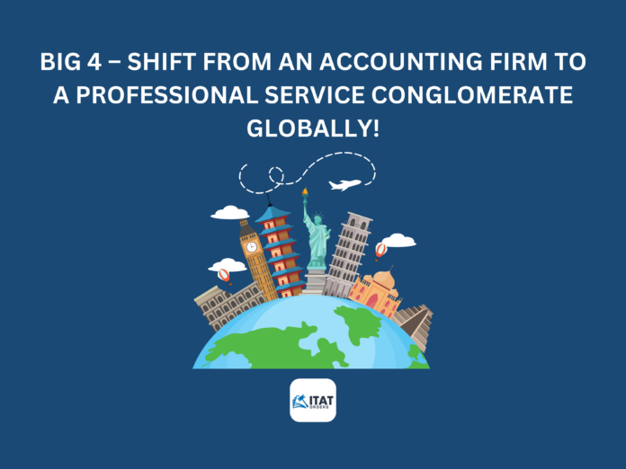 BIG 4 – Shift from an Accounting Firm to a Professional Service conglomerate globally!