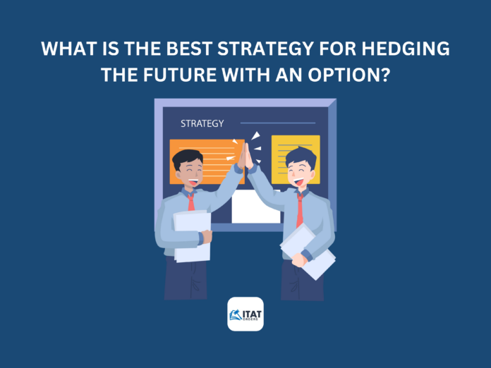 What is the best strategy for hedging the Future with an Option?