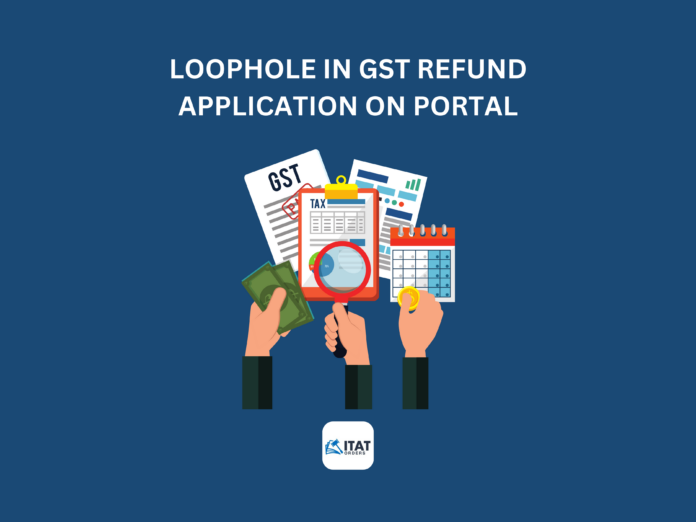 Loophole in GST refund application on Portal