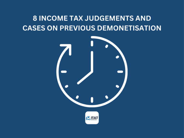8 Income Tax Judgements and Cases on Previous Demonetisation