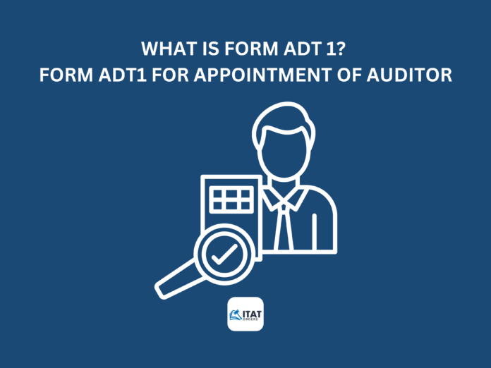 What is Form ADT 1? Form ADT1 For Appointment Of Auditor