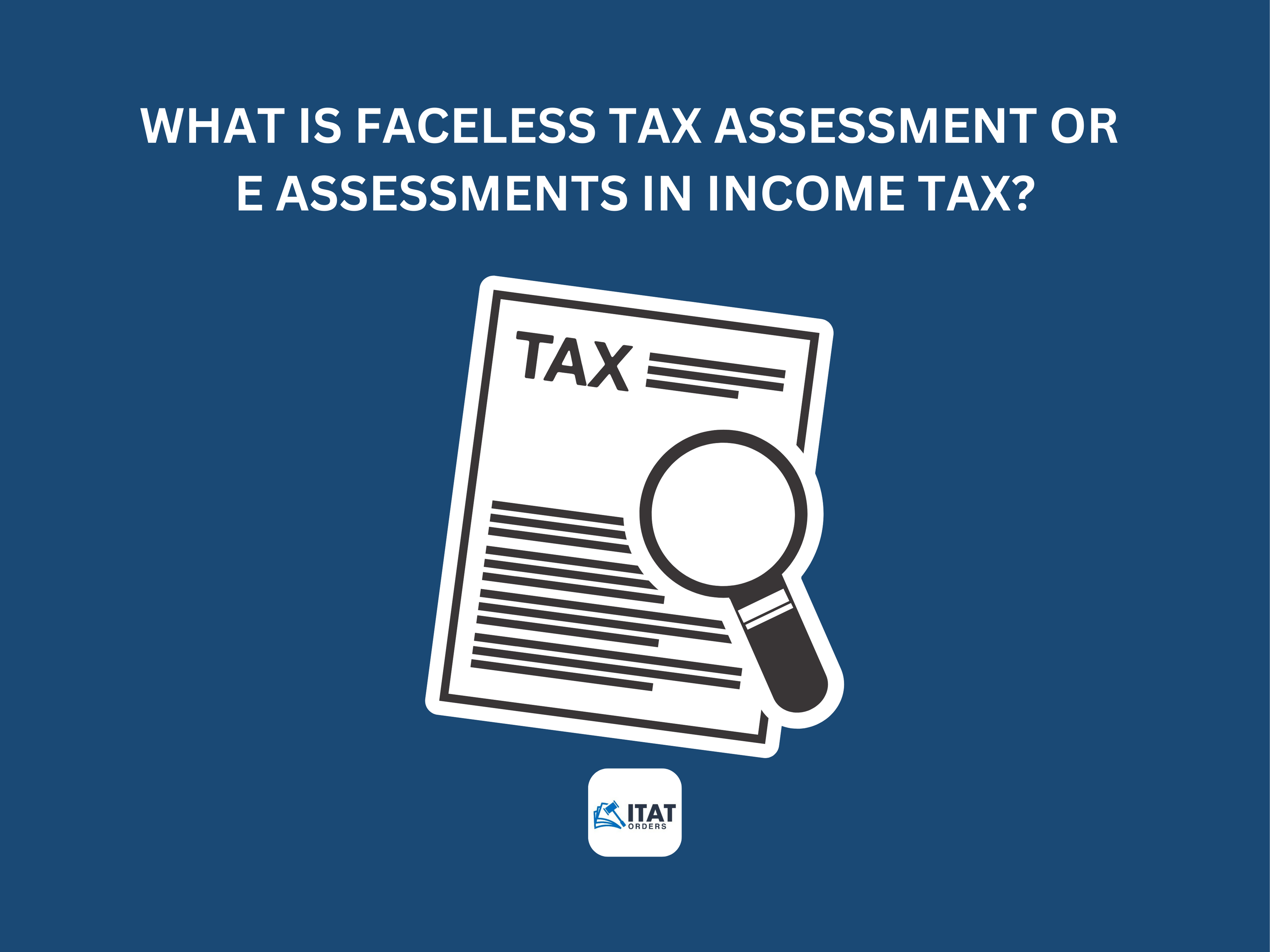 What Is Faceless Tax Assessment Or E Assessments In Income Tax