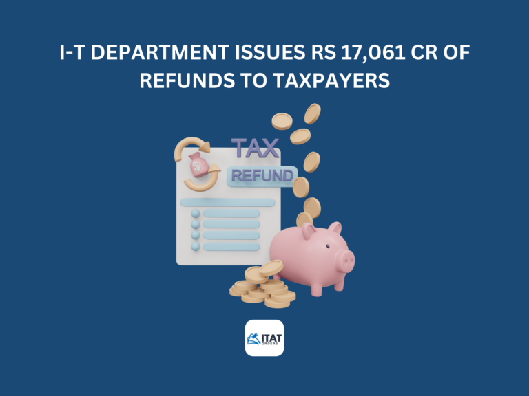 I-T Department issues Rs 17,061 CR of refunds to Taxpayers