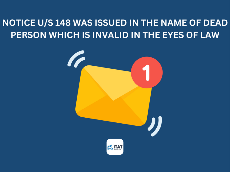 Notice u/s 148 was issued in the name of dead person which is invalid in the eyes of law.