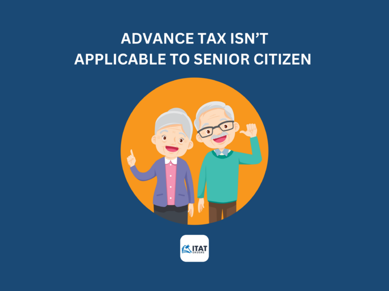 Advance Tax isn’t applicable to senior citizen with no income from business/profession