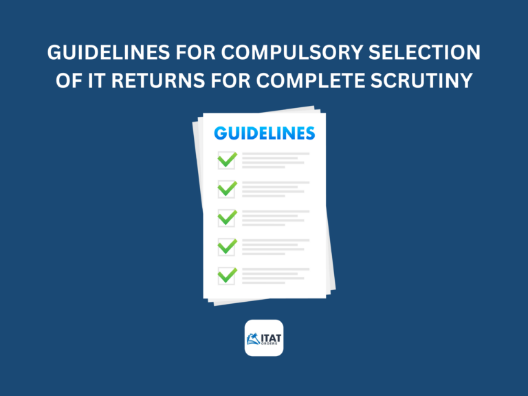 Guidelines for compulsory selection of IT Returns for complete scrutiny during the FY 2021-22