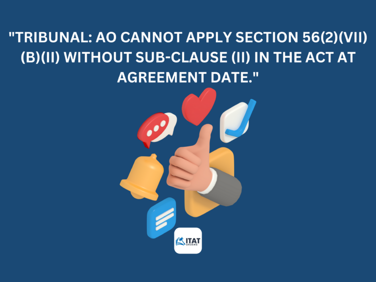 AO not permitted to invoke the provisions of section 56(2)(vii)(b)(ii) in the absence of sub clause (ii) in the Act as on the date of agreement: Tribunal
