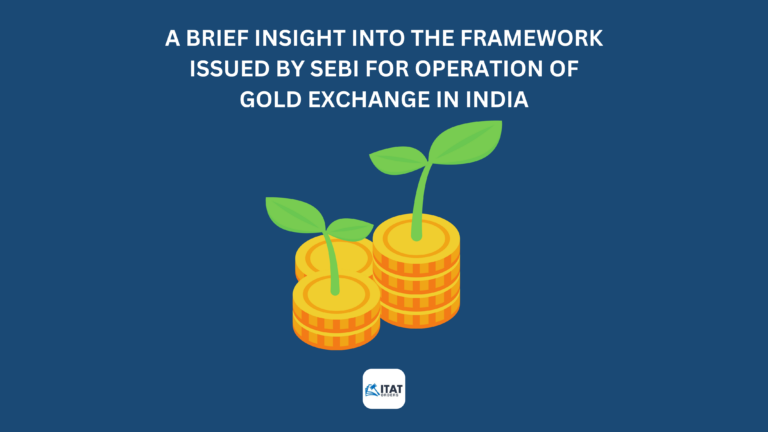 A brief insight into the framework issued by SEBI for Operation of Gold Exchange in India